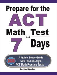 cover of the book Prepare for the ACT Math Test in 7 Days: A Quick Study Guide with Two Full-Length ACT Math Practice Tests