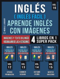 cover of the book Inglés ( Inglés Facil ) Aprende Inglés con Imágenes (Vol 16) Super Pack 4 Libros en 1: Palabras en Inglés, imágenes e textos bilingües (4 libros en 1 para ahorrar dinero y aprender inglés más rápido)