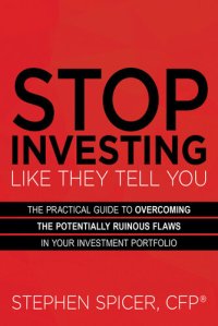 cover of the book Stop Investing Like They Tell You: The Practical Guide to Overcoming the Potentially Ruinous Flaws in Your Investment Portfolio