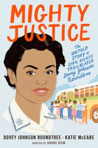 cover of the book Mighty Justice: The Untold Story of Civil Rights Trailblazer Dovey Johnson Roundtree