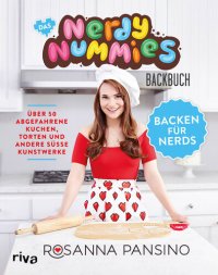 cover of the book Das Nerdy-Nummies-Backbuch – Backen für Nerds: Über 50 abgefahrene Kuchen, Torten und andere süße Kunstwerke