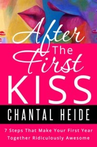 cover of the book After the First Kiss: 7 Steps That Make Your First Year Together Ridiculously Awesome