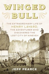 cover of the book Winged Bull: The Extraordinary Life of Henry Layard, the Adventurer Who Discovered the Lost City of Nineveh