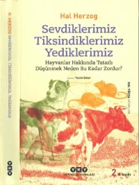 cover of the book Sevdiklerimiz, Tiksindiklerimiz, Yediklerimiz; Hayvanlar Hakkında Tutarlı Düşünmek Neden Bu Kadar Zordur?