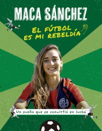 cover of the book El fútbol es mi rebeldía: Un sueño que se convirtió en lucha