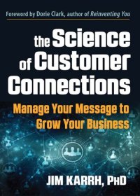 cover of the book The Science of Customer Connections: Manage Your Message to Grow Your Business