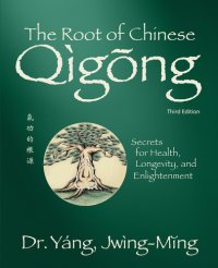 cover of the book The Root of Chinese Qigong 3rd. ed.: Secrets for Health, Longevity, and Enlightenment