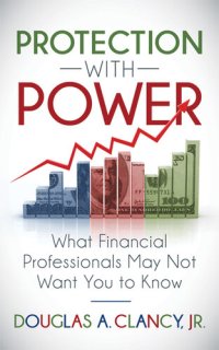 cover of the book Protection with Power: What Financial Professionals May Not Want You to Know