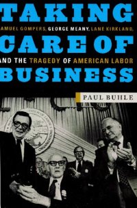 cover of the book Taking Care of Business: Samuel Gompers, George Meany, Lane Kirkland, and the Tragedy of American Labor