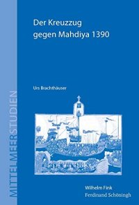 cover of the book Der Kreuzzug Gegen Mahdiya 1390: Konstruktionen Eines Ereignisses Im Spätmittelalterlichen Mediterraneum