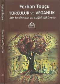 cover of the book Türcülük ve Veganlık, Bir Beslenme ve Sağlık Hikayesi