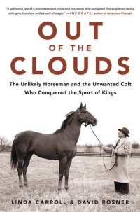 cover of the book Out of the Clouds: The Unlikely Horseman and the Unwanted Colt Who Conquered the Sport of Kings