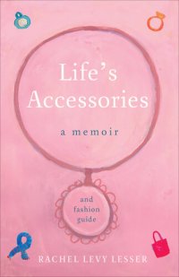 cover of the book Life's Accessories: A Memoir (and Fashion Guide)