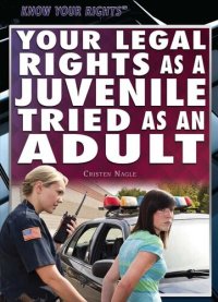 cover of the book Your Legal Rights as a Juvenile Tried as an Adult