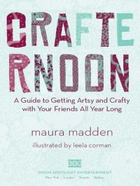 cover of the book Crafternoon: A Guide to Getting Artsy and Crafty with Your Friends All Year Long