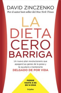 cover of the book La dieta cero barriga: Un nuevo plan revolucionario que apagará tus genes de la grasa y te ayudará a mantenerte delgado de por vida