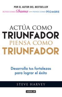 cover of the book Actúa como triunfador, piensa como triunfador: Desarrolla tus fortalezas para lograr el éxito