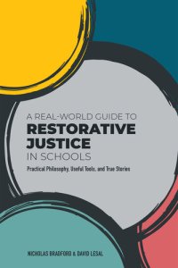 cover of the book A Real-World Guide to Restorative Justice in Schools: Practical Philosophy, Useful Tools, and True Stories