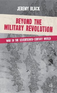 cover of the book Beyond the Military Revolution: War in the Seventeenth Century World