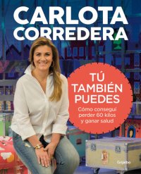 cover of the book Tú también puedes: Cómo conseguí perder 60 kilos y ganar salud