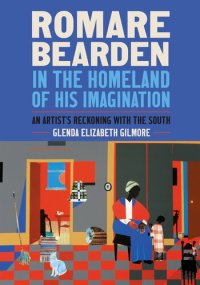 cover of the book Romare Bearden in the Homeland of His Imagination: An Artist's Reckoning with the South