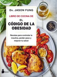 cover of the book El libro de cocina de "El código de la obesidad": Recetas para controlar la insulina, perder peso y mejorar tu salud