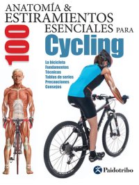 cover of the book Anatomía & 100 estiramientos para Cycling (Color): La bicicleta, fundamentos, técnicas, tablas de series, precauciones, consejos