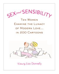 cover of the book Sex and Sensibility: Ten Women Examine the Lunacy of Modern Love.. in 200 Cartoons