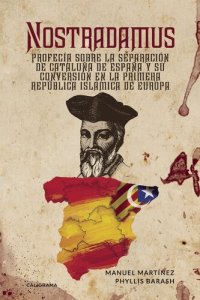 cover of the book Nostradamus: Profecía sobre la separación de Cataluña de España y su conversión en la Primera República Islámica de Europa