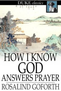 cover of the book How I Know God Answers Prayer: The Personal Testimony of One Life-Time