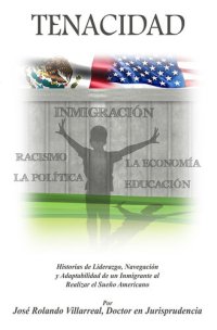 cover of the book TENACIDAD: Historias de Liderazgo, Navegación, y Adaptabilidad de un Inmigrante al realizar el Sueño Americano