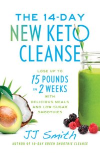 cover of the book The 14-Day New Keto Cleanse: Lose Up to 15 Pounds in 2 Weeks with Delicious Meals and Low-Sugar Smoothies