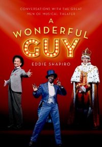 cover of the book A Wonderful Guy: Conversations with the Great Men of Musical Theater