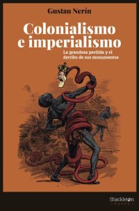 cover of the book Colonialismo e imperialismo: La grandeza perdida y el derribo de sus monumentos