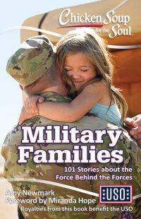 cover of the book Chicken Soup for the Soul: Military Families: 101 Stories about the Force Behind the Forces