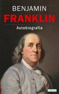 cover of the book BENJAMIN FRANKLIN: La Autobiografia