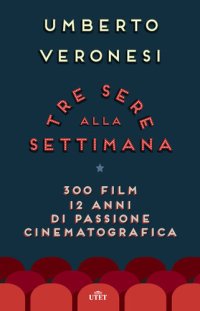 cover of the book Tre sere alla settimana: 300 film, 12 anni di passione cinematografica