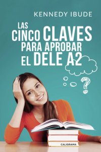 cover of the book Las Cinco Claves para Aprobar el DELE A2