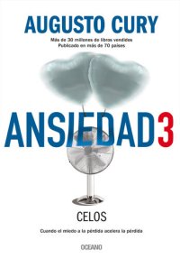 cover of the book Ansiedad 3: Celos. Cuando el miedo a la pérdida acelera la pérdida