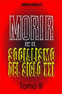 cover of the book Morir en el Socialismo del Siglo XXI: Tomo III