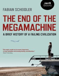 cover of the book The End of the Megamachine: A Brief History of a Failing Civilization