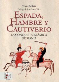 cover of the book Espada, hambre y cautiverio: La conquista islámica de Spania