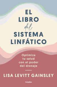 cover of the book El libro del sistema linfático: Optimiza tu salud con el poder del drenaje