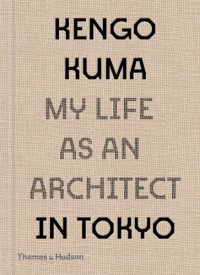 cover of the book Kengo Kuma: My Life as an Architect in Tokyo