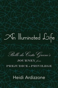 cover of the book An Illuminated Life: Belle da Costa Greene's Journey from Prejudice to Privilege