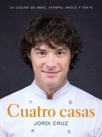 cover of the book Cuatro casas. La cocina de Jordi en ABaC, Atempo, Angle y Ten's