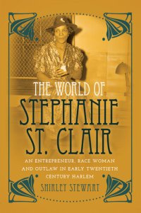 cover of the book The World of Stephanie St. Clair: An Entrepreneur, Race Woman and Outlaw in Early Twentieth Century Harlem