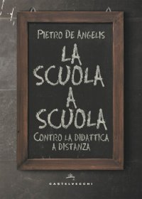 cover of the book La scuola a scuola: Contro la didattica a distanza