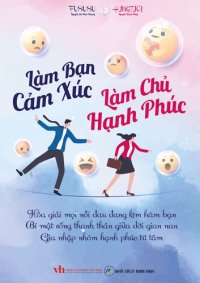 cover of the book Làm Bạn Cảm Xúc Làm Chủ Hạnh Phúc