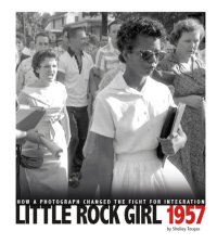 cover of the book Little Rock Girl 1957: How a Photograph Changed the Fight for Integration